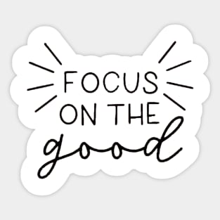 Focus On The Good , Motivational , Inspirational , Positive Outfits, Good Vibe Shirts, Inspirational Sticker